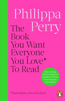 The Book You Want Everyone You Love To Read - Philippa Perry