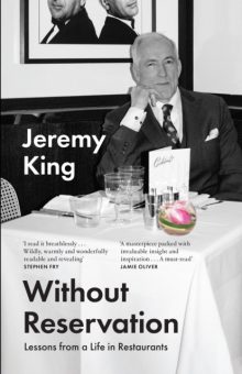 Without Reservation: Lessons from a Life in Restaurants - Jeremy King