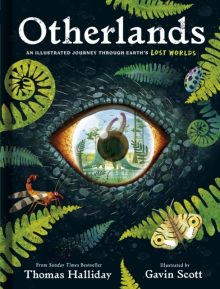 Otherlands: An illustrated journey through Earth’s lost worlds - Thomas Halliday