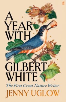 A Year with Gilbert White: The First Great Nature Writer - Jenny Uglow