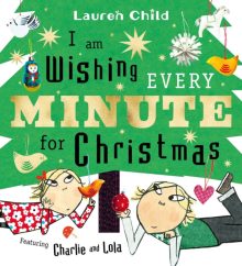 I am Wishing Every Minute for Christmas - Lauren Child