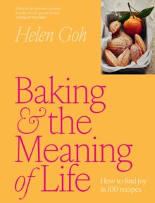 Baking and the Meaning of Life: How to find joy in 100 recipes - Helen Goh