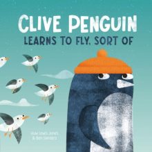 Clive Penguin Learns to Fly, Sort Of - Huw Lewis Jones