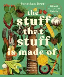 The Stuff that Stuff is Made of: Things We Make With Plants - Jonathan Drori