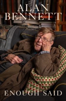 Enough Said - Alan Bennett
