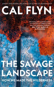 The Savage Landscape - Cal Flyn (Signed)
