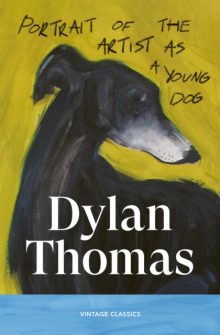 Portrait of the Artist as a Young Dog - Dylan Thomas