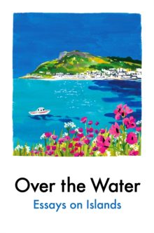Over the Water: Essays on Islands - Various