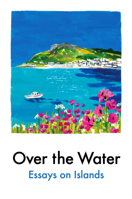 Over the Water: Essays on Islands - Various