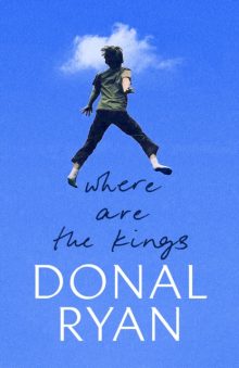 Where Are the Kings - Donal Ryan (Signed Independent Bookshop Edition)