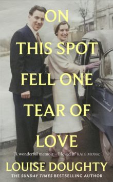 On This Spot Fell One Tear of Love - Louise Doughty (Signed)