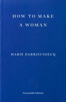 How to Make a Woman - Marie Darrieussecq