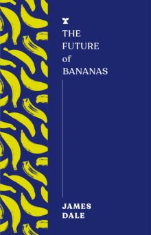 The Future of Bananas - James Dale