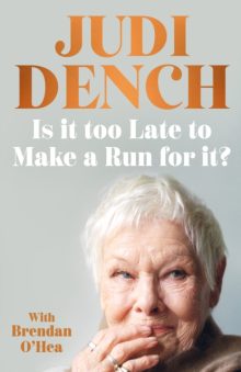 Is It Too Late to Make a Run For It - Judi Dench (Signed)