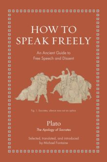 How to Speak Freely: An Ancient Guide to Free Speech and Dissent - Plato - edited and translated by Michael Fontaine